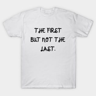 The first but not the last T-Shirt